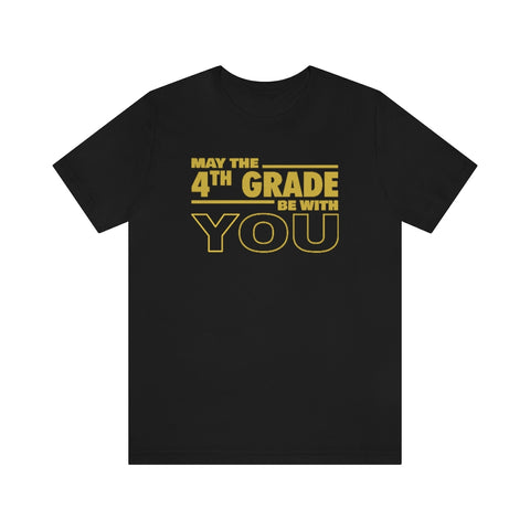 May the Fourth Grade Be With You - Unisex Jersey Short Sleeve Tee